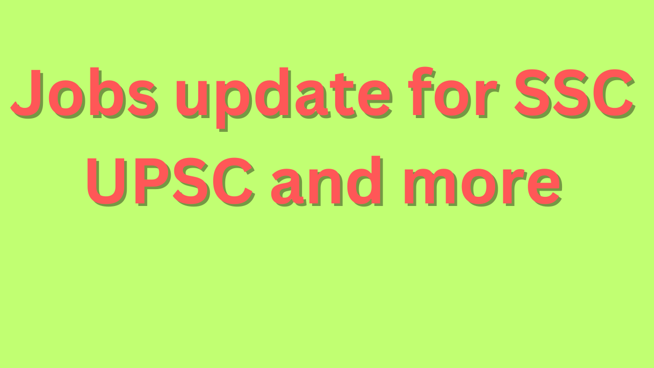 Jobs update for SSC UPSC and more