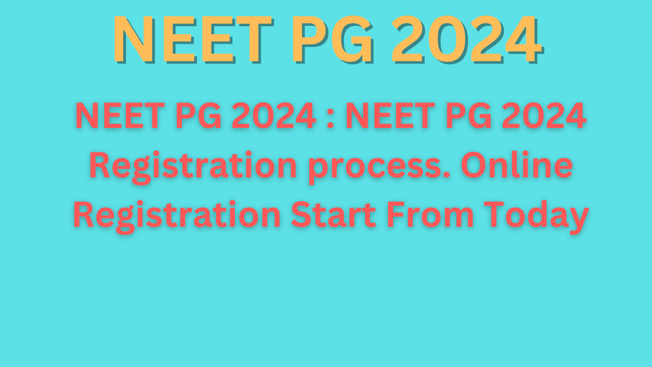 NEET PG 2024 : NEET PG 2024 Registration process. Online Registration Start From Today